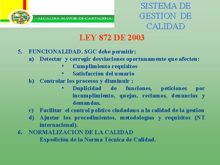 SISTEMA DE GESTION DE CALIDAD LEY 872 DE 2003 5. 6. FUNCIONALIDAD. SGC debe