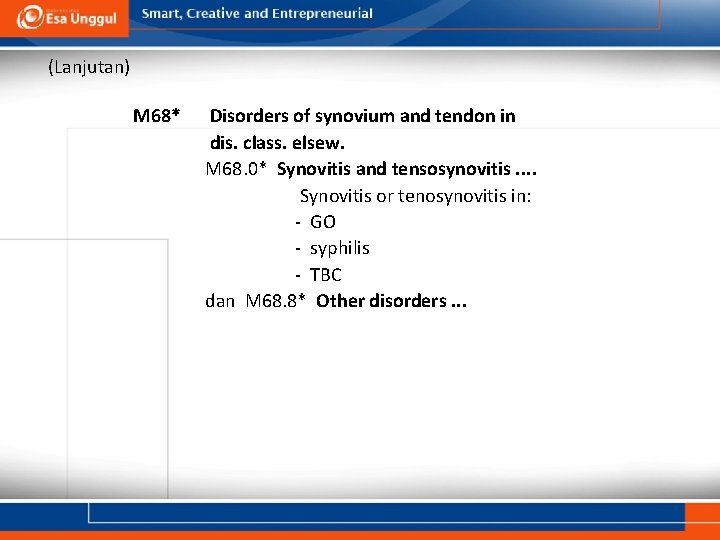(Lanjutan) M 68* Disorders of synovium and tendon in dis. class. elsew. M 68.