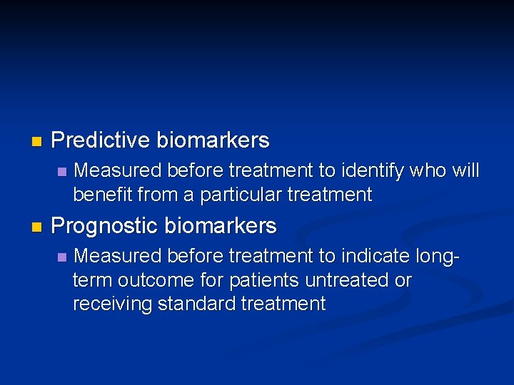 n Predictive biomarkers n n Measured before treatment to identify who will benefit from