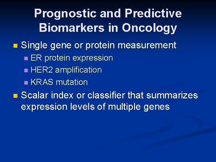 Prognostic and Predictive Biomarkers in Oncology n Single gene or protein measurement ER protein