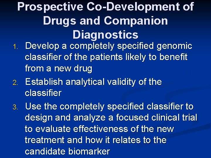 Prospective Co-Development of Drugs and Companion Diagnostics 1. 2. 3. Develop a completely specified