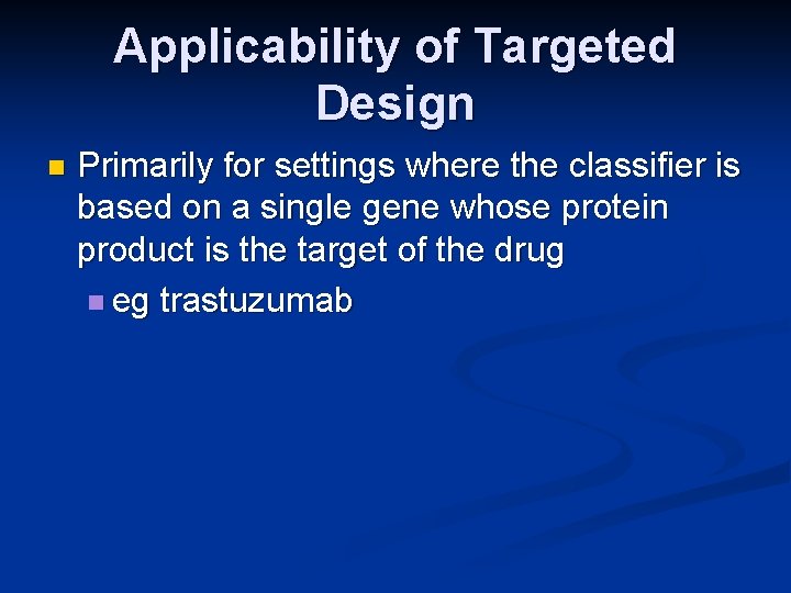 Applicability of Targeted Design n Primarily for settings where the classifier is based on