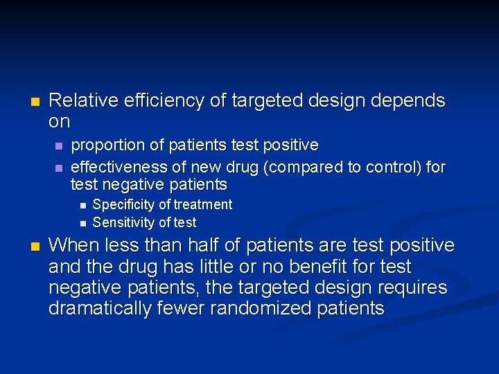 n Relative efficiency of targeted design depends on n n proportion of patients test