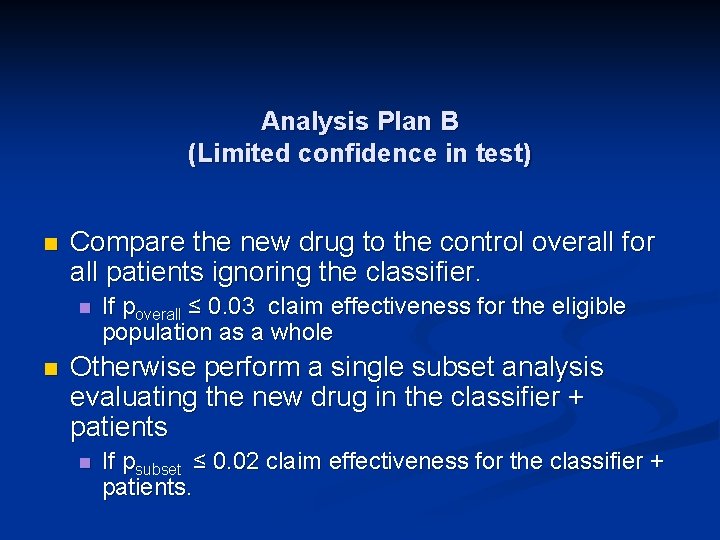 Analysis Plan B (Limited confidence in test) n Compare the new drug to the