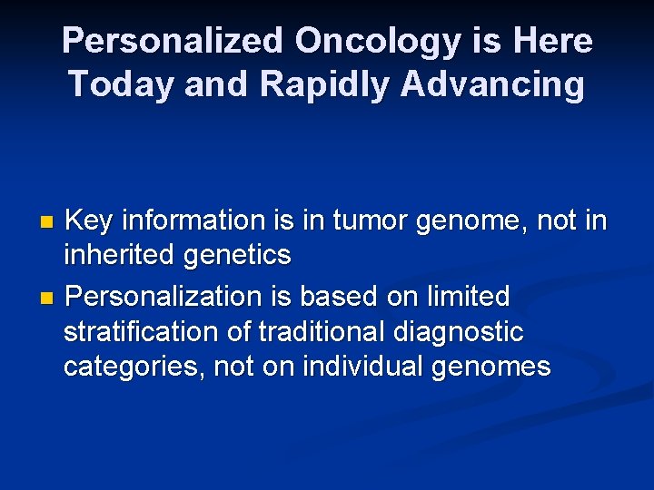 Personalized Oncology is Here Today and Rapidly Advancing Key information is in tumor genome,