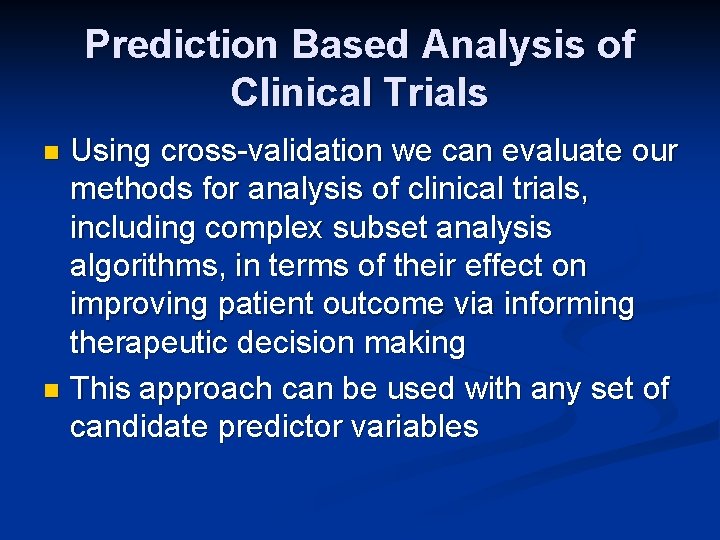 Prediction Based Analysis of Clinical Trials Using cross-validation we can evaluate our methods for