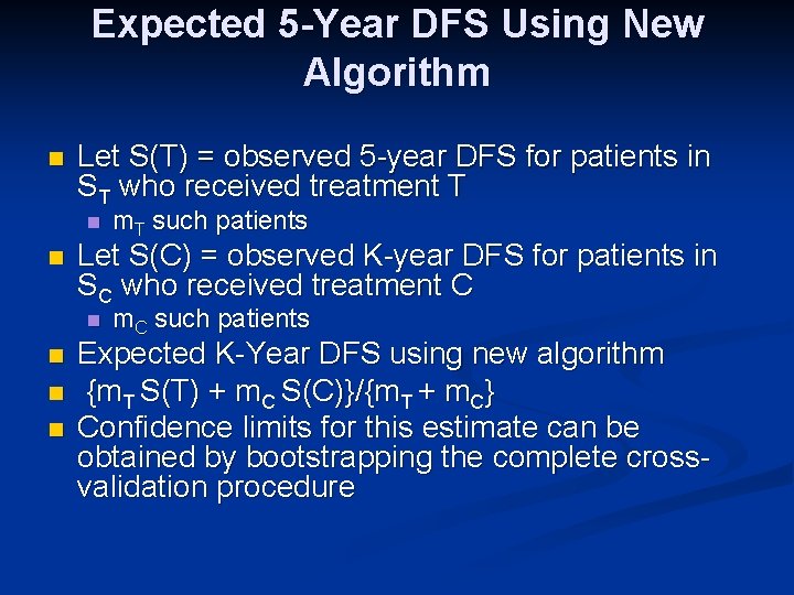 Expected 5 -Year DFS Using New Algorithm n Let S(T) = observed 5 -year