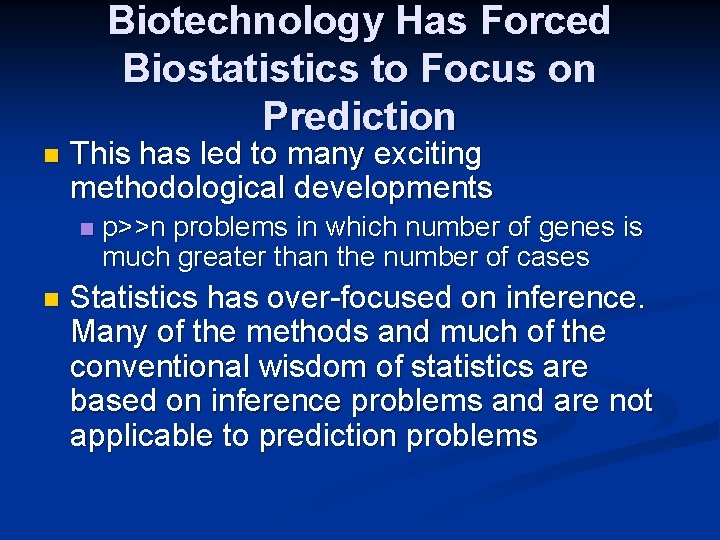 Biotechnology Has Forced Biostatistics to Focus on Prediction n This has led to many