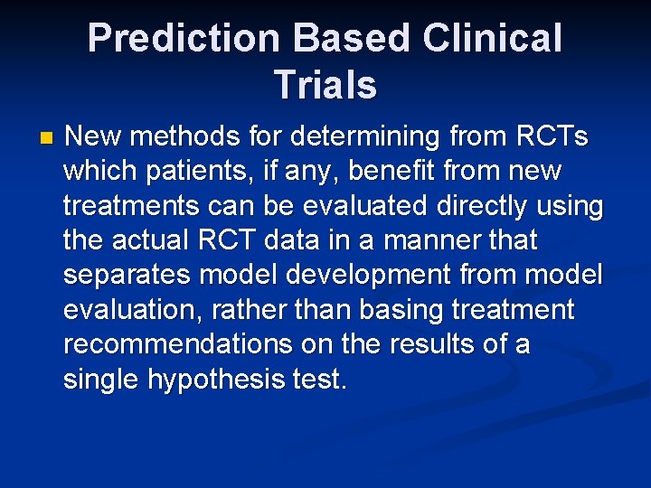 Prediction Based Clinical Trials n New methods for determining from RCTs which patients, if