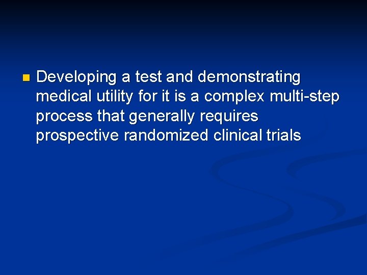 n Developing a test and demonstrating medical utility for it is a complex multi-step