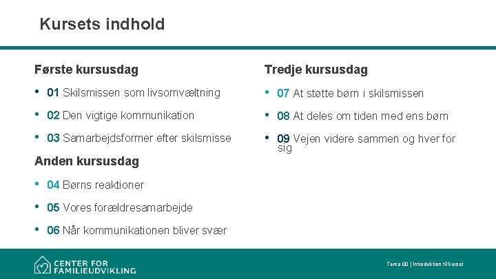 Kursets indhold Første kursusdag Tredje kursusdag • 01 Skilsmissen som livsomvæltning • 07 At