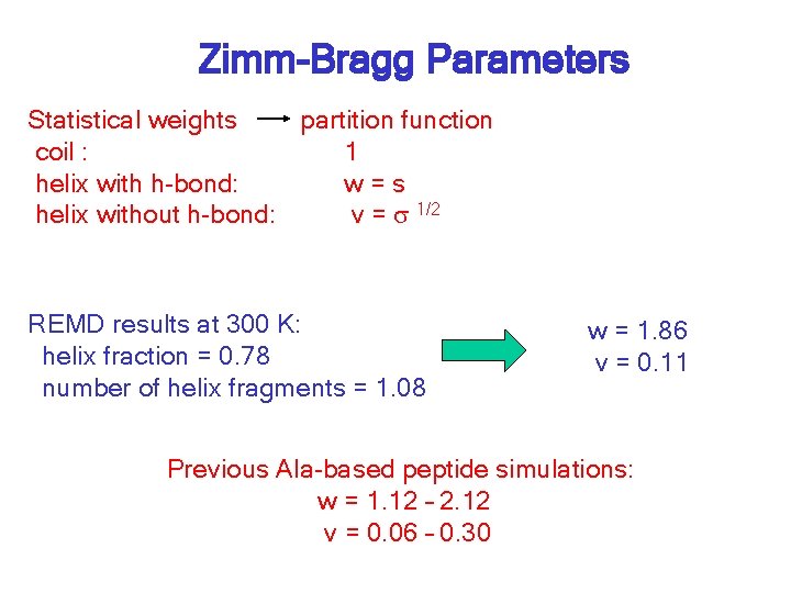 Zimm-Bragg Parameters Statistical weights partition function coil : 1 helix with h-bond: w=s helix