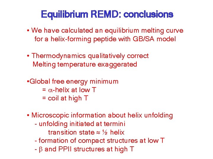 Equilibrium REMD: conclusions • We have calculated an equilibrium melting curve for a helix-forming