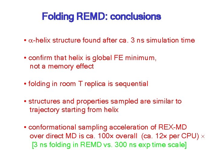Folding REMD: conclusions • a-helix structure found after ca. 3 ns simulation time •