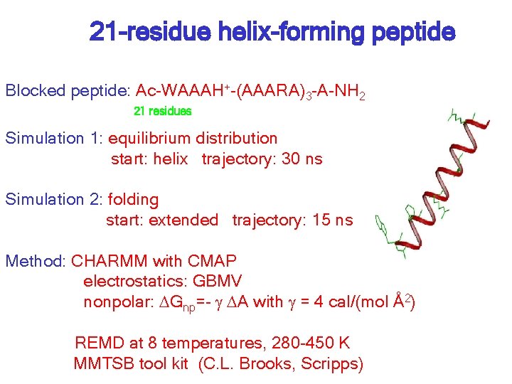 21 -residue helix-forming peptide Blocked peptide: Ac-WAAAH+-(AAARA)3 -A-NH 2 21 residues Simulation 1: equilibrium