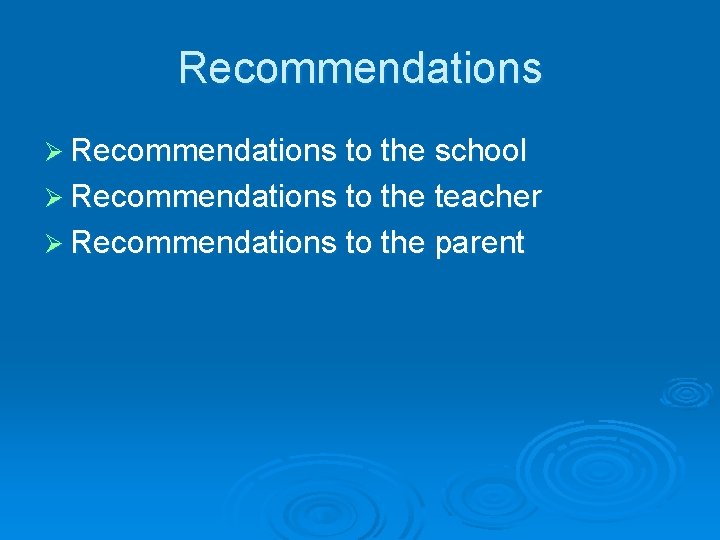Recommendations Ø Recommendations to the school Ø Recommendations to the teacher Ø Recommendations to