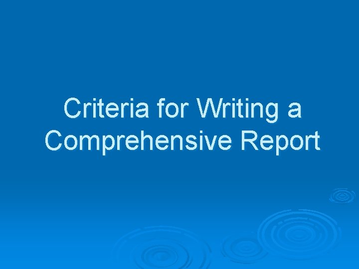 Criteria for Writing a Comprehensive Report 