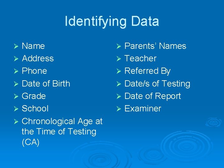 Identifying Data Name Ø Address Ø Phone Ø Date of Birth Ø Grade Ø