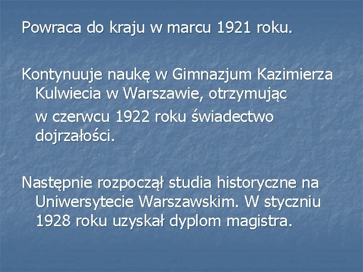 Powraca do kraju w marcu 1921 roku. Kontynuuje naukę w Gimnazjum Kazimierza Kulwiecia w