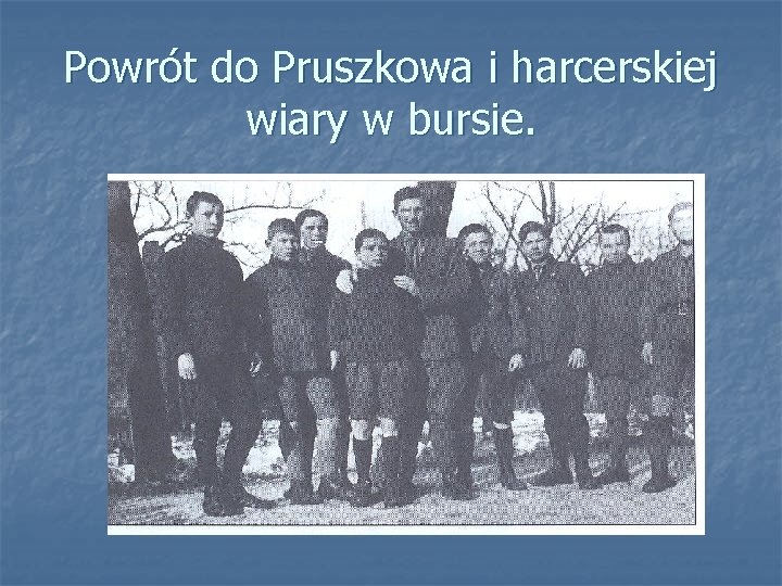Powrót do Pruszkowa i harcerskiej wiary w bursie. 