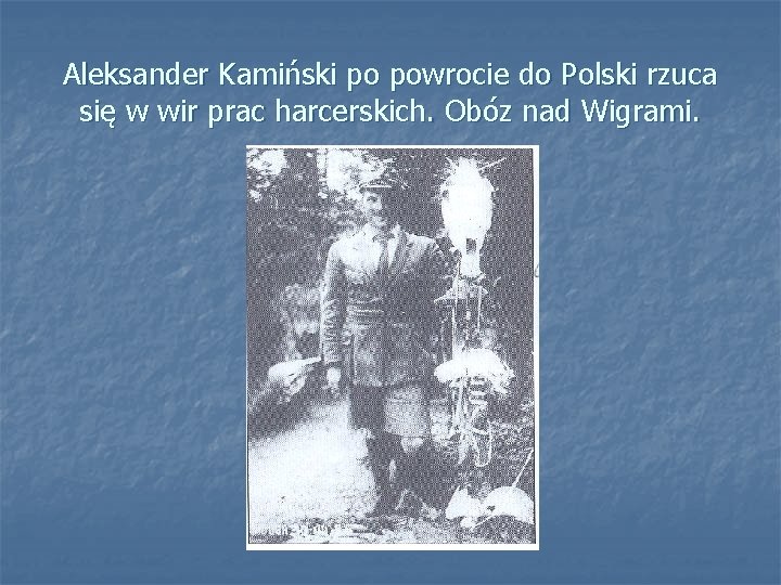 Aleksander Kamiński po powrocie do Polski rzuca się w wir prac harcerskich. Obóz nad