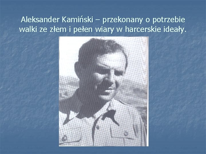 Aleksander Kamiński – przekonany o potrzebie walki ze złem i pełen wiary w harcerskie