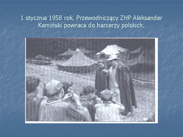1 stycznia 1958 rok. Przewodniczący ZHP Aleksander Kamiński powraca do harcerzy polskich. 