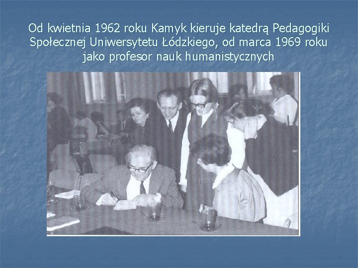 Od kwietnia 1962 roku Kamyk kieruje katedrą Pedagogiki Społecznej Uniwersytetu Łódzkiego, od marca 1969