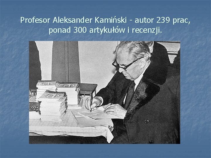 Profesor Aleksander Kamiński - autor 239 prac, ponad 300 artykułów i recenzji. 