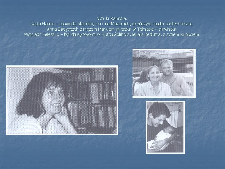 Wnuki Kamyka. Kasia Hanke – prowadzi stadninę koni na Mazurach, ukończyła studia zootechniczne. Anna