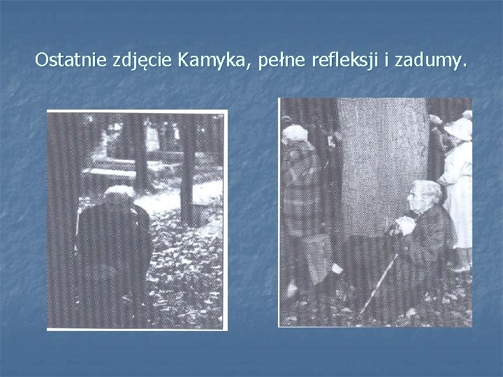 Ostatnie zdjęcie Kamyka, pełne refleksji i zadumy. 