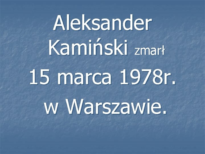 Aleksander Kamiński zmarł 15 marca 1978 r. w Warszawie. 