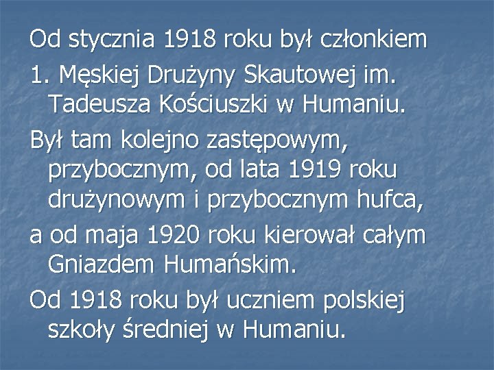 Od stycznia 1918 roku był członkiem 1. Męskiej Drużyny Skautowej im. Tadeusza Kościuszki w