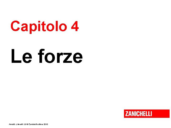Capitolo 4 Le forze Amaldi, L’Amaldi 2. 0 © Zanichelli editore 2010 