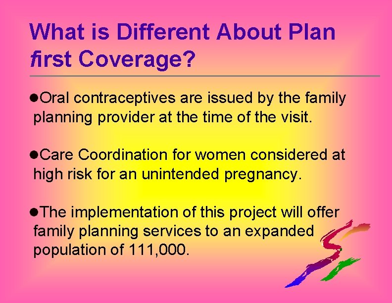What is Different About Plan first Coverage? l. Oral contraceptives are issued by the