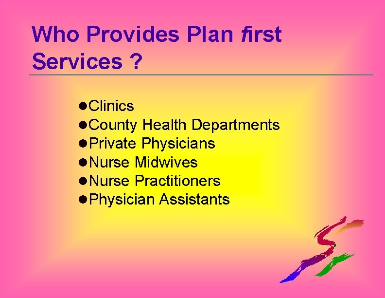 Who Provides Plan first Services ? l. Clinics l. County Health Departments l. Private