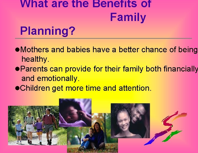 What are the Benefits of Family Planning? l. Mothers and babies have a better