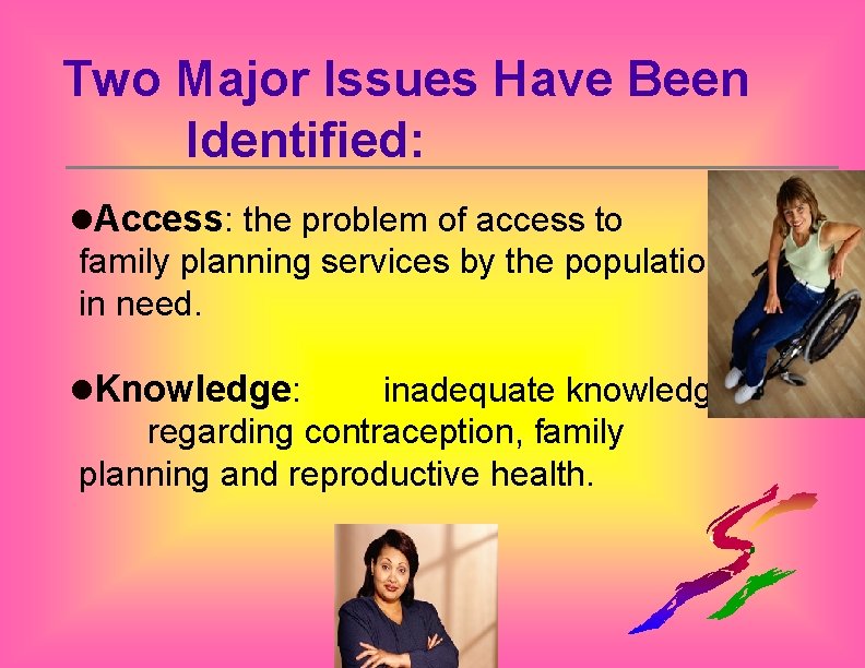 Two Major Issues Have Been Identified: l. Access: the problem of access to family
