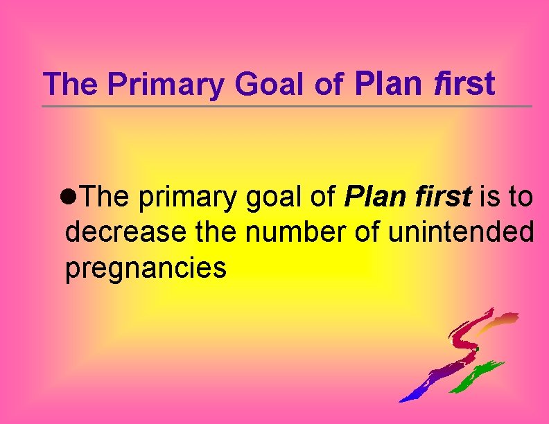 The Primary Goal of Plan first l. The primary goal of Plan first is