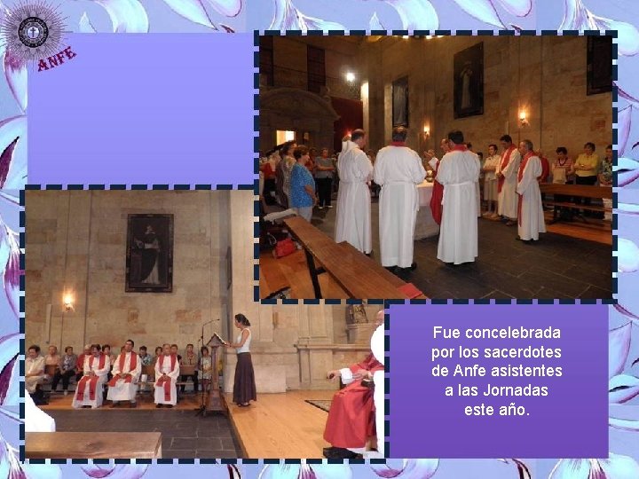 Fue concelebrada por los sacerdotes de Anfe asistentes a las Jornadas este año. 