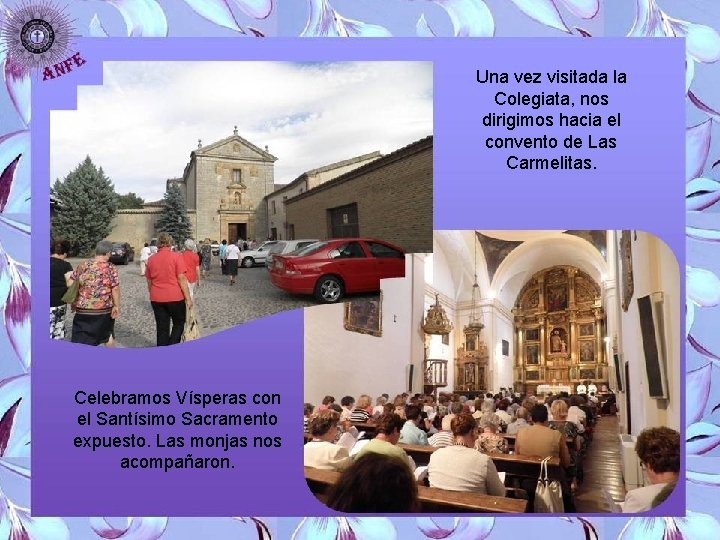 Una vez visitada la Colegiata, nos dirigimos hacia el convento de Las Carmelitas. Celebramos