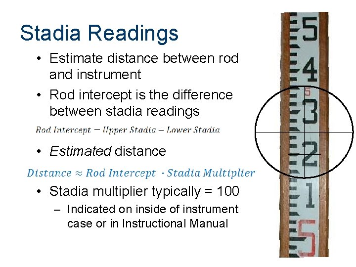 Stadia Readings • Estimate distance between rod and instrument • Rod intercept is the