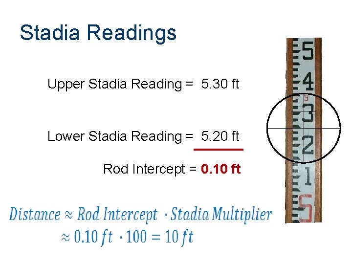 Stadia Readings Upper Stadia Reading = 5. 30 ft Lower Stadia Reading = 5.