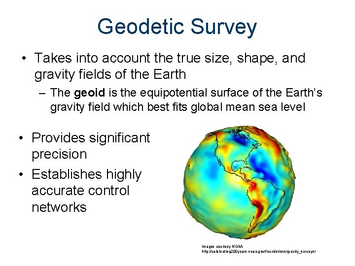 Geodetic Survey • Takes into account the true size, shape, and gravity fields of