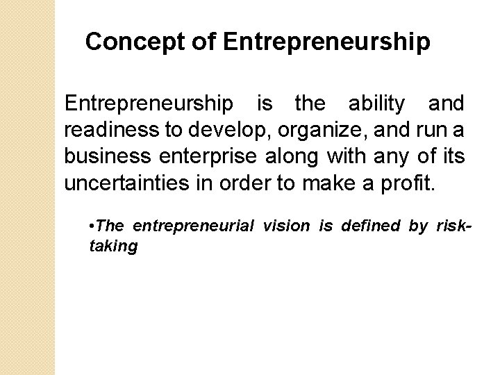 Concept of Entrepreneurship is the ability and readiness to develop, organize, and run a