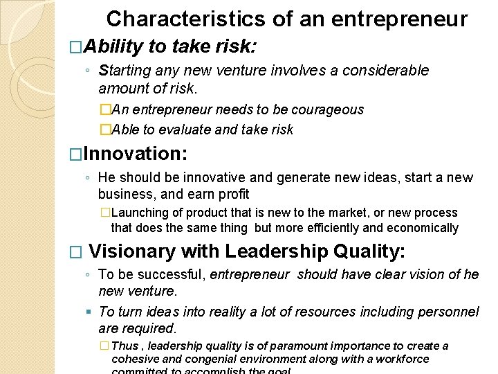 Characteristics of an entrepreneur �Ability to take risk: ◦ Starting any new venture involves