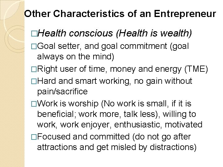 Other Characteristics of an Entrepreneur �Health �Goal conscious (Health is wealth) setter, and goal