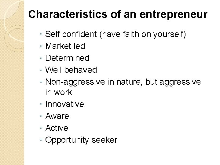 Characteristics of an entrepreneur ◦ ◦ ◦ ◦ ◦ Self confident (have faith on