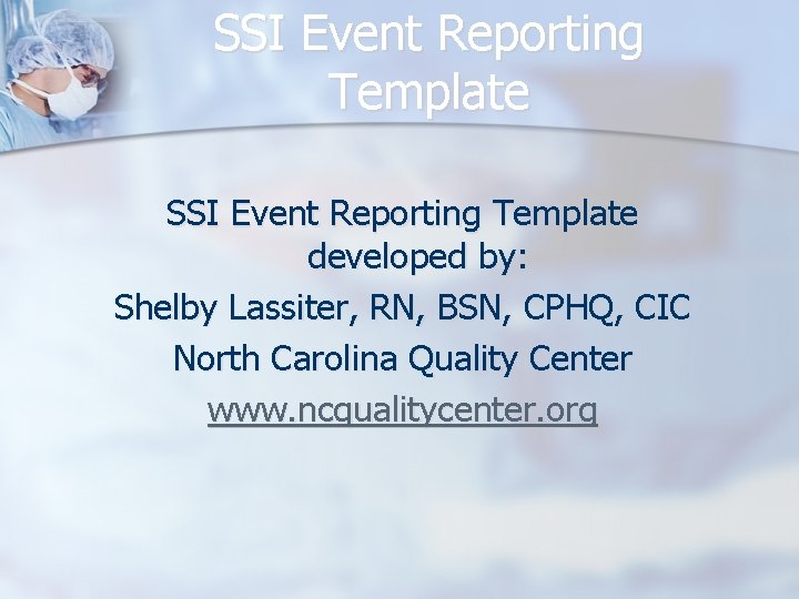 SSI Event Reporting Template developed by: Shelby Lassiter, RN, BSN, CPHQ, CIC North Carolina