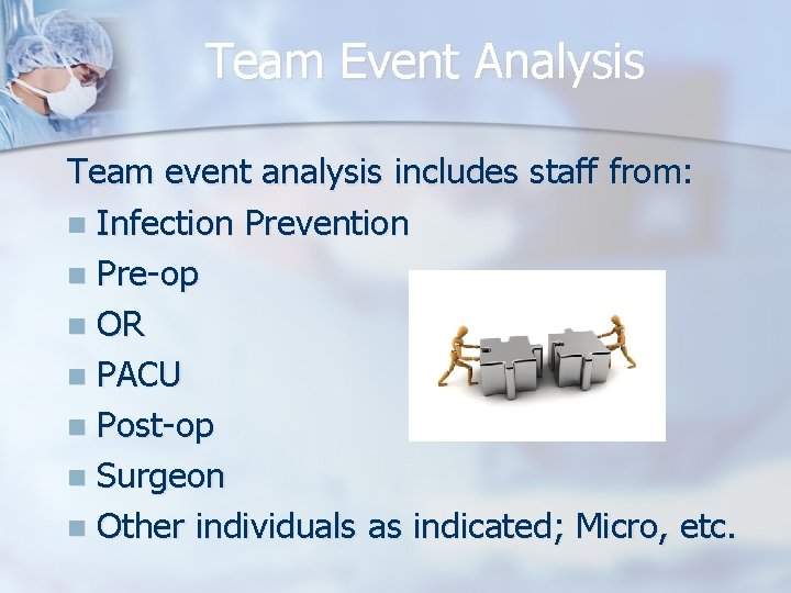 Team Event Analysis Team event analysis includes staff from: n Infection Prevention n Pre-op